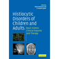 Histiocytic Disorders of Children and Adults: Basic Science, Clinical Features and Therapy - Paperback