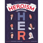 Heroism Begins with Her: Inspiring Stories of Bold, Brave, and Gutsy Women in the U.S. Military - Hardcover