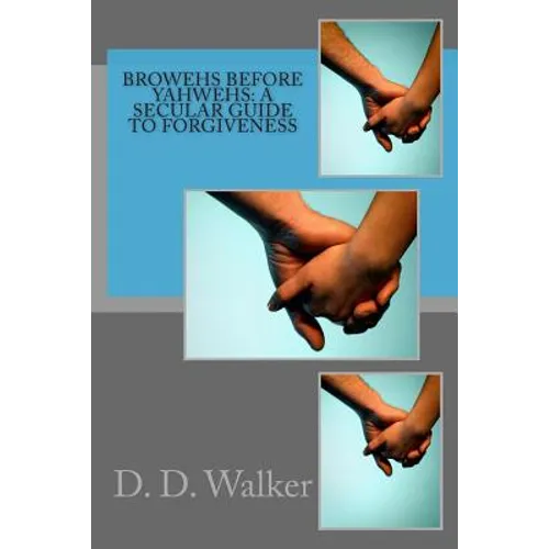 Browehs Before Yahwehs: A Secular Guide to Forgiveness - Paperback