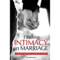Finding Intimacy in Marriage: A Spiritual, Emotional and Physical Journey - Paperback