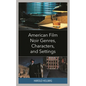 American Film Noir Genres, Characters, and Settings - Hardcover