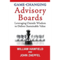 Game-Changing Advisory Boards: Leveraging Outside Wisdom to Deliver Sustainable Value - Paperback