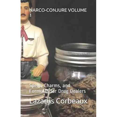 Narco-Conjure Volume 1: Spells, Charms, and Formulas for Drug Dealers - Paperback