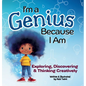 I'm a Genius Because I Am: Exploring, Discovering and Thinking Creatively - Hardcover