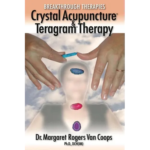 Breakthrough Therapies: Crystal Acupuncture & Teragram Therapy - Paperback