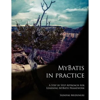 MyBatis in Practice: A Step by Step Approach for Learning MyBatis Framework - Paperback