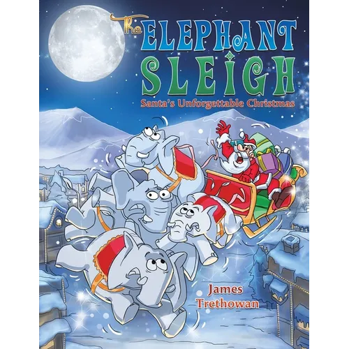 The Elephant Sleigh: Santa's Unforgettable Christmas - Paperback