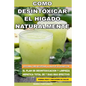 Como Desintoxicar el Higado Naturalmente: Descubra Como Recuperar la Salud de su Higado con el Plan de Desintoxicacion y Limpieza Hepatica Total de 7 - Paperback