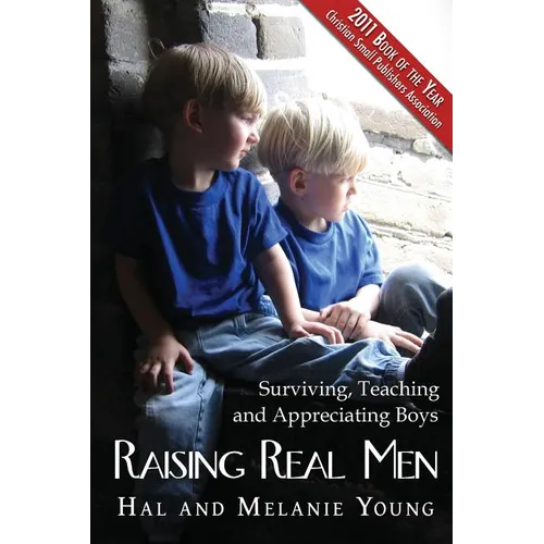 Raising Real Men: Surviving, Teaching and Appreciating Boys - Paperback