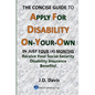 The Concise Guide to Apply for Disability On-Your-Own: In Just Four (4) Months Receive Your Social Security Disability Insurance Benefits! - Paperback