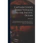 Captain Cook's Three Voyages to the Pacific Ocean [microform]: the First Performed in the Years 1768, 1769, 1770 & 1771, the Second in 1772, 1773, 177 - Hardcover