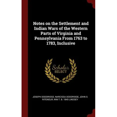 Notes on the Settlement and Indian Wars of the Western Parts of Virginia and Pennsylvania From 1763 to 1783, Inclusive - Hardcover
