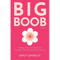 Big Boob: Finding Hope and Optimism Through Inflammatory Breast Cancer - Paperback
