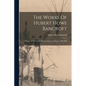 The Works Of Hubert Howe Bancroft: History Of The North Mexican States And Texas. 1886-1889 - Paperback