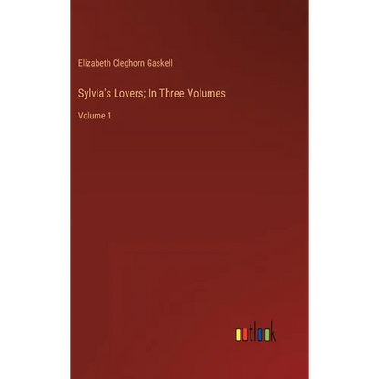 Sylvia's Lovers; In Three Volumes: Volume 1 - Hardcover