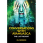 Conversations with Ayahuasca: The Last Resort - Paperback