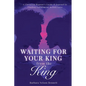 Waiting for Your King from the King - Paperback