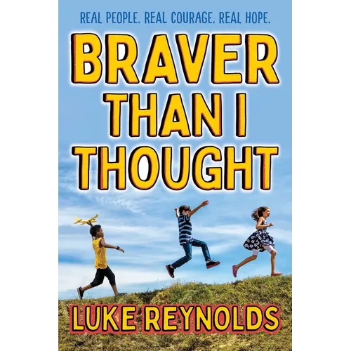 Braver Than I Thought: Real People. Real Courage. Real Hope. - Hardcover