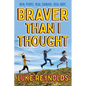 Braver Than I Thought: Real People. Real Courage. Real Hope. - Hardcover