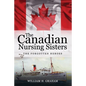 Canadian Nursing Sisters - The Forgotten Heroes - Paperback
