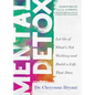 Mental Detox: Let Go of Whats Not Working and Build a Life That Does - Paperback