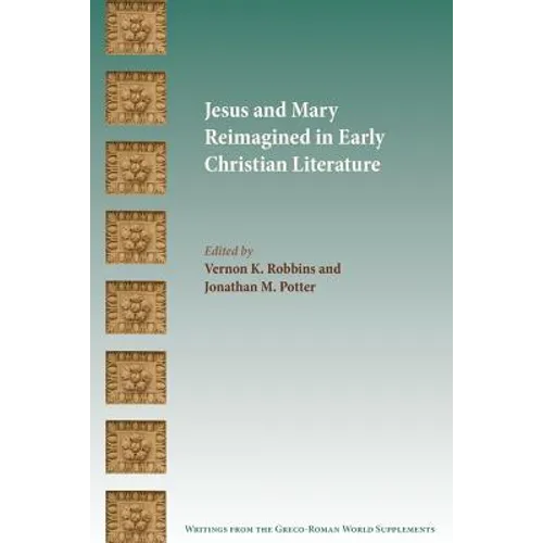 Jesus and Mary Reimagined in Early Christian Literature - Paperback