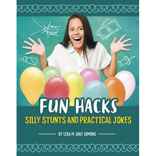 Fun Hacks: Silly Stunts and Practical Jokes - Hardcover