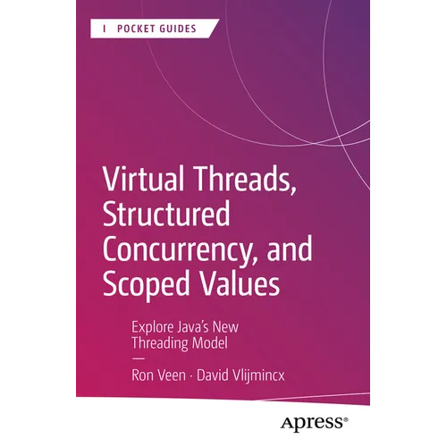 Virtual Threads, Structured Concurrency, and Scoped Values: Explore Java's New Threading Model - Paperback