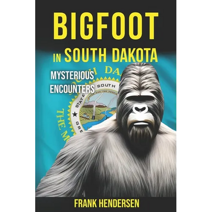 Bigfoot in South Dakota: Mysterious Encounters - Paperback