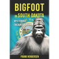 Bigfoot in South Dakota: Mysterious Encounters - Paperback