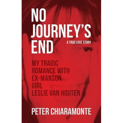 No Journey's End: My Tragic Romance with Ex-Manson Girl, Leslie Van Houten - Paperback