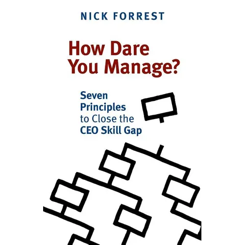 How Dare You Manage? Seven Principles to Close the CEO Skill Gap - Paperback