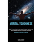 Mental Toughness: Guide to Living a Good Life and Improve Confidence, Resilience and Mental Toughness Using Nlp and Emotional Intelligen - Paperback
