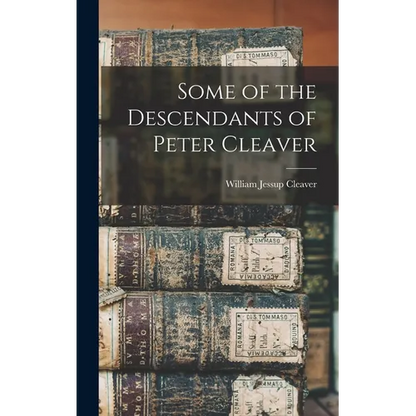 Some of the Descendants of Peter Cleaver - Hardcover