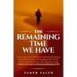 The remaining Time We Have: How Knowing Life's Milestones Transforms Our Journey, Reflections on Living Fully Through the Gift of Time, Finding Jo - Paperback