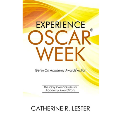 Experience Oscar Week: Get In On Academy Awards Action: The Only Event Guide for Academy Award Fans - Paperback
