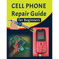Cell phone Repair Guide for Beginners: Yourself Guide To Troubleshooting and Repairing Mobile Cell phones (Volume 1) - Paperback