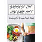 Basics Of The Low Carb Diet: Living On A Low-Carb Diet - Paperback