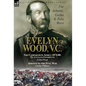 Evelyn Wood, V.C.: the Ashanti, Gaika & Zulu Wars-The Campaigns in Africa 1873-1880: My Zululand Experiences by Evelyn Wood & Ashanti to the Zulu War - Hardcover