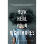 How to Heal Your Nightmares - Paperback