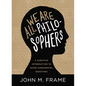 We Are All Philosophers: A Christian Introduction to Seven Fundamental Questions - Hardcover