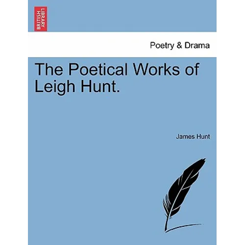 The Poetical Works of Leigh Hunt. - Paperback