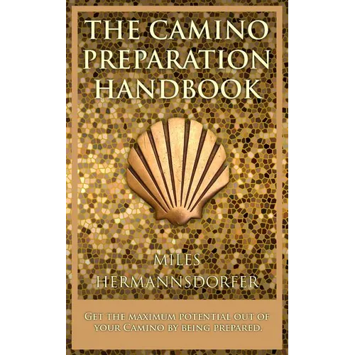 The Camino Preparation Handbook: Get the most out of your Camino by being prepared. - Paperback
