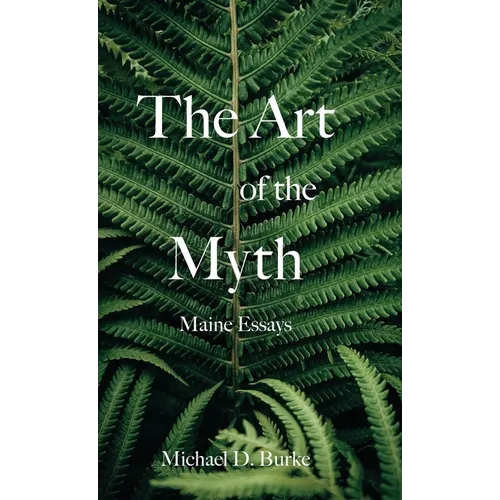 The Art of the Myth: Maine Essays - Hardcover