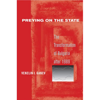 Preying on the State: The Transformation of Bulgaria After 1989 - Paperback