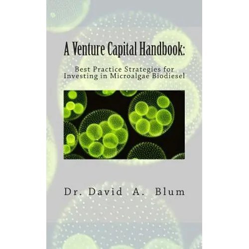 A Venture Capital Handbook: : Best Practice Strategies for Investing in Microalgae Biodiesel - Paperback