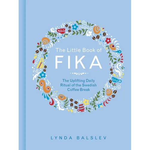 The Little Book of Fika: The Uplifting Daily Ritual of the Swedish Coffee Break - Hardcover