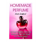 Homemade Perfume: 20 Best Organic Perfume Recipes That Will Make You Smell Great - Paperback