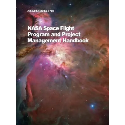 NASA Space Flight Program and Project Management Handbook: Nasa/Sp-2014-3705 - Hardcover