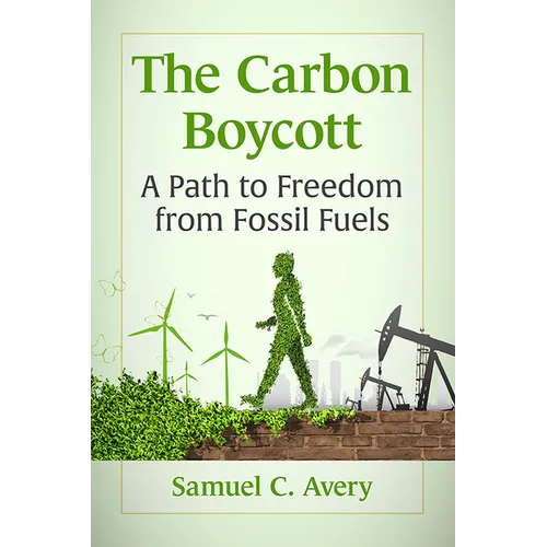 The Carbon Boycott: A Path to Freedom from Fossil Fuels - Paperback
